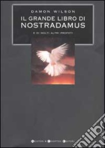 Il grande libro di Nostradamus e molti altri profeti libro di Wilson Damon