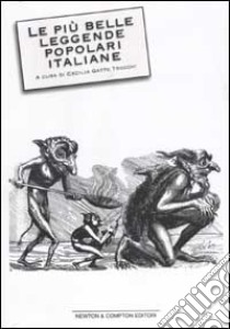 Le più belle leggende popolari italiane. I racconti più antichi e nascosti della nostra tradizione culturale libro di Gatto Trocchi Cecilia