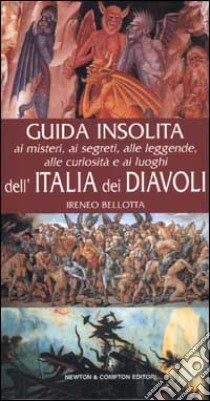 Guida insolita ai misteri, ai segreti, alle leggende, alle curiosità e ai luoghi dell'Italia dei diavoli libro di Bellotta Ireneo