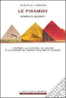 Il mistero delle piramidi. I segreti, la cultura, gli enigmi e la scienza dei grandi monumenti egiziani libro di Verner Miroslav