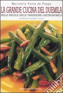 La grande cucina del Duemila nelle regole della tradizione gastronomica libro di Penta de Peppo Marinella