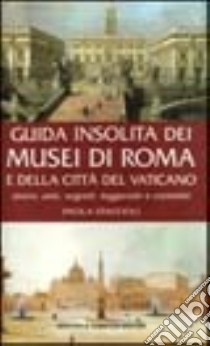 Guida insolita dei musei di Roma e della Città del Vaticano libro di Staccioli Paola