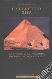 Il segreto di Giza. La Sfinge e le Piramidi, un disegno planetario libro di Bagnara Loris