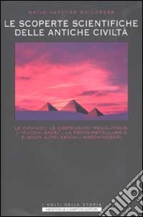 Misteri e segreti delle antiche civiltà. Le piramidi, le costruzioni megalitiche, i 