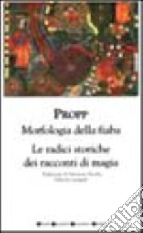 Morfologia della fiaba-Radici storiche dei racconti di magia libro di Propp Vladimir