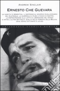 Ernesto Che Guevara libro di Sinclair Andrew