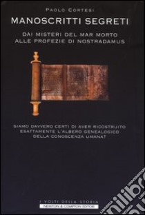 Manoscritti segreti. Dai misteri del Mar Morto alle profezie di Nostradamus libro di Cortesi Paolo