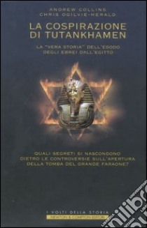 La Cospirazione di Tutankhamen. La «vera storia» dell'esodo degli Ebrei dall'Egitto libro di Collins Andrew; Ogilvie-Herald Chris