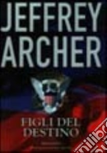 Figli del destino libro di Archer Jeffrey