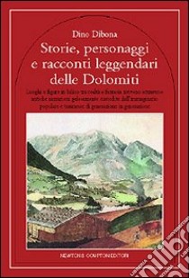 Storie, personaggi e racconti leggendari delle Dolomiti libro di Dibona Dino