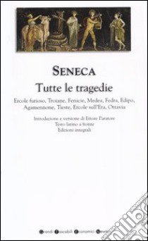 Tutte le tragedie: Ercole furioso-Troiane-Fenicie-Medea-Fedra-Edipo-Agamennone-Tieste-Ercole sull'Eta-Ottavia. Testo latino a fronte. Ediz. integrale libro di Seneca L. Anneo