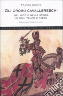 Gli ordini cavallereschi nel mito e nella storia di ogni tempo e paese libro di Cuomo Franco