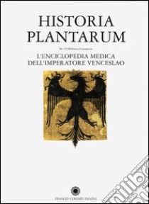 Historia Plantarum. L'enciclopedia medica dell'imperatore Venceslao. Con CD-ROM libro di Segre Rutz V. (cur.); Di Vito E. (cur.)