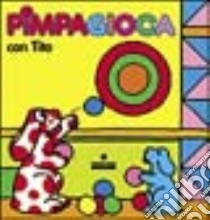 Pimpagioca con Tito. Libro Flip-Flap libro di Altan Tullio F.