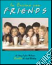 In cucina con Friends libro di Wilson Amy L.