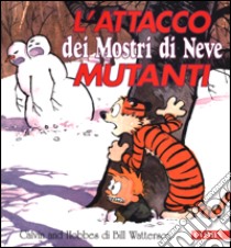 Calvin and Hobbes. L'attacco dei Mostri di Neve mutanti libro di Watterson Bill