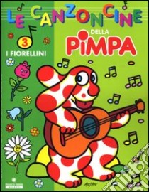 Le Canzoncine della Pimpa. Con CD Audio. Vol. 3: I fiorellini. libro