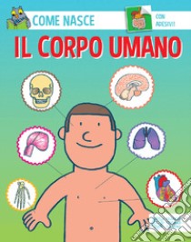 Il corpo umano. Ediz. a colori. Con Adesivi libro di Bonci Cinzia; Traini Agostino