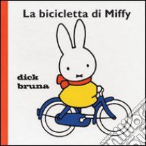 La bicicletta di Miffy libro di Bruna Dick