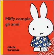 Miffy compie gli anni. Ediz. illustrata libro di Bruna Dick