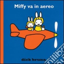 Miffy vola. Ediz. illustrata libro di Bruna Dick