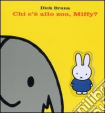 Chi c'è allo zoo, Miffy? libro di Bruna Dick