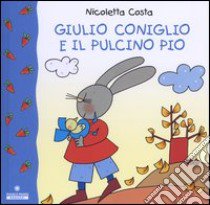 Giulio Coniglio e il pulcino Pio libro di Costa Nicoletta