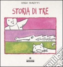 Storia di tre. Ediz. illustrata libro di Moretti Dario