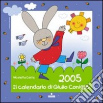 Il calendario di Giulio Coniglio 2005 libro di Costa Nicoletta