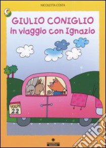 Giulio Coniglio in viaggio con Ignazio. Ediz. illustrata libro di Costa Nicoletta