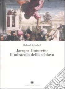 Jacopo Tintoretto. Il miracolo dello schiavo. Ediz. illustrata libro di Krischel Roland