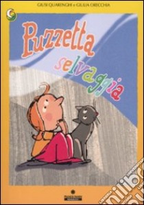 Puzzetta selvaggia. Ediz. illustrata libro di Quarenghi Giusi; Orecchia Giulia