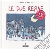 Le due regine. Ediz. illustrata. Con CD Audio libro di Moretti Dario