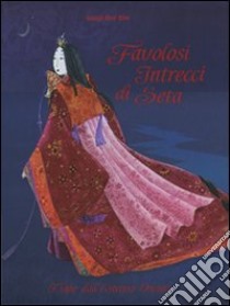 Favolosi intrecci di seta. Fiabe dall'estremo Oriente. Ediz. illustrata libro di Dal Cin Luigi