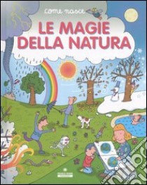 Le magie della natura. Ediz. illustrata libro di Bonci Cinzia; Tozzi Mario