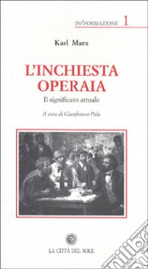 L'inchiesta operaia. Il significato attuale libro di Marx Karl; Pala G. (cur.)