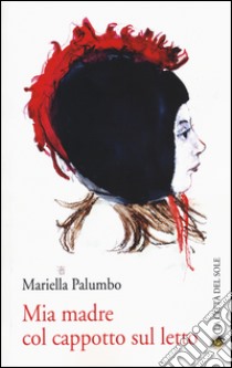 Mia madre col cappotto sul letto libro di Palumbo Mariella