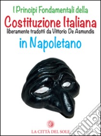 I principi fondamentali della Costituzione italiana liberamente tradotti da Vittorio De Asmundis in napoletano libro di De Asmundis Vittorio