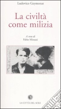 La civiltà come milizia libro di Geymonat Ludovico; Minazzi F. (cur.)