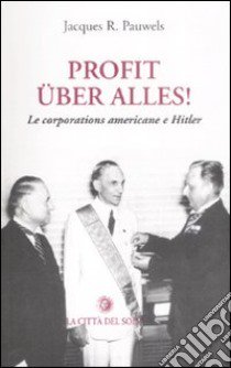 Profit uber alles! Le corporations americane e Hitler libro di Pauwels Jacques R.