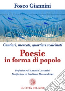 Cantieri, mercati, quartieri scalcinati. Poesie in forma di popolo libro di Giannini Fosco