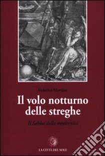 Il volo notturno delle streghe. Il sabba della modernità libro di Martino Federico