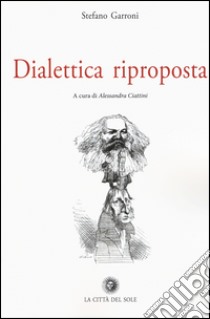 Dialettica riproposta libro di Garroni Stefano; Ciattini A. (cur.)