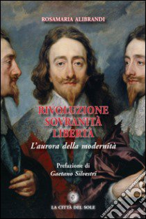 Rivoluzione sovranità libertà. L'aurora della modernità libro di Alibrandi Rosamaria