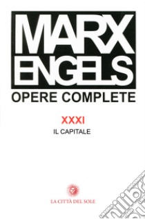 Opere complete. Vol. 31 libro di Marx Karl; Engels Friedrich; Fineschi R. (cur.)