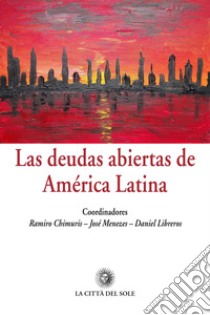 Las deudas abiertas de América Latina. Ediz. italiana e spagnola libro di Chimuris R. (cur.); Menezes J. (cur.); Libreros D. (cur.)