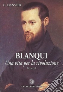 Blanqui. Una vita per la rivoluzione libro di Danvier Gustave