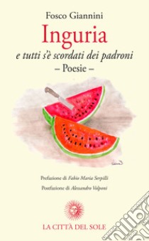 Inguria e tutti s'è scordati dei padroni libro di Giannini Fosco