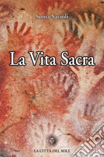 La vita sacra libro di Savioli Sonia