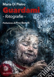 Guardami. Fotografie. Ediz. illustrata libro di Di Pietro Maria